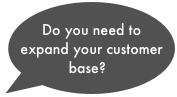 Do you need to expand your customer base?